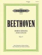 Horn Sonata in F Op. 17 (Edition for Horn/Cello/Violin and Piano): With Alternative Transcriptions of the Horn Part for Cello or Violin