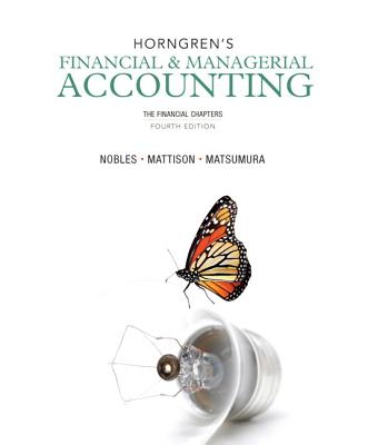 Horngren's Financial & Managerial Accounting: The Financial Chapters - Miller-Nobles, Tracie L., and Mattison, Brenda L., and Matsumura, Ella Mae