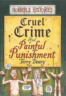 Horrible Histories: Cruel Crime and Painful Punishment - Deary, Terry