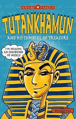 Horribly Famous: Tutankhamun and His Tombful of Treasure - Cox, Michael