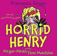 Horrid Henry and the Mega-Mean Time Machine: Book 13