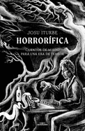 Horrorfica: Cuentos de Miedo Para Una Era de Terror / Horrific. Scary Stories F or an Era of Terror