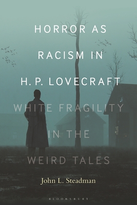 Horror as Racism in H. P. Lovecraft: White Fragility in the Weird Tales - Steadman, John L