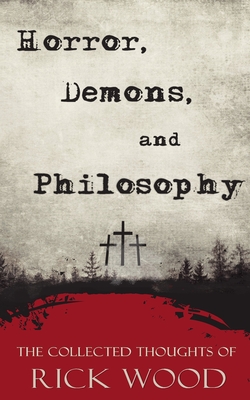Horror, Demons, and Philosophy - Wood, Rick