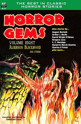 Horror Gems, Volume Eight, Algernon Blackwood and Others - MacApp, C C, and Derleth, August, and O'Brien, David Wright