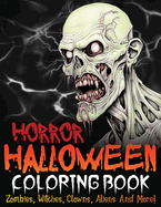 Horror Halloween Coloring Book: Zombies, Witches, Clowns, Aliens And More!