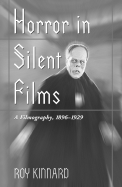 Horror in Silent Films: A Filmography, 1896-1929