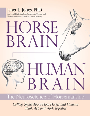 Horse Brain, Human Brain: The Neuroscience of Horsemanship - Jones, Janet