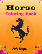 Horse Coloring Book For Boys: The Ultimate Lovely and Fun Horse and Pony Coloring Book For Girls and Boys (Lovely gifts for Boys)