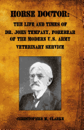 Horse Doctor: The Life and Times of Dr. John Tempany, Forebear of the Modern U.S. Army Veterinary Service