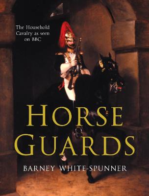 Horse Guards - White-Spunner, Barney