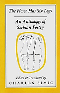 Horse Has Six Legs: Contemporary Serbian Poetry - Simic, Charles (Editor)