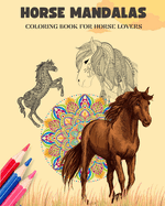 Horse Mandalas Coloring Book for Horse Lovers Equestrian Anti-Stress and Relaxing Mandalas to Promote Creativity: Amazing Book to Enhance Your Artistic Mind and Provide Hours of Relaxation