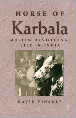 Horse of Karbala: Muslim Devotional Life in India - Pinault, D