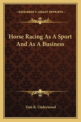 Horse Racing As A Sport And As A Business - Underwood, Tom R