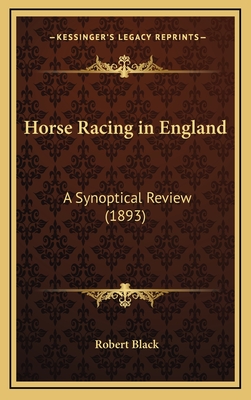 Horse Racing in England: A Synoptical Review (1893) - Black, Robert