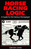 Horse Racing Logic: A Guide for the Serious Horseplayer