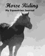 Horse Riding: My Equestrian Journal