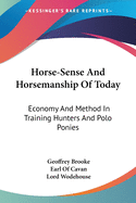 Horse-Sense And Horsemanship Of Today: Economy And Method In Training Hunters And Polo Ponies