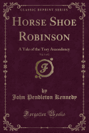 Horse Shoe Robinson, Vol. 1 of 2: A Tale of the Tory Ascendency (Classic Reprint)