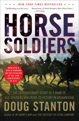 Horse Soldiers: The Extraordinary Story of a Band of US Soldiers Who Rode to Victory in Afghanistan - Stanton, Doug