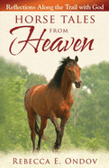 Horse Tales from Heaven: Reflections Along the Trail with God