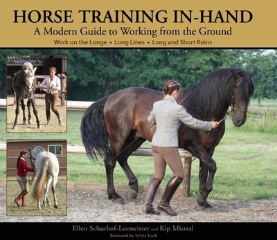 Horse Training In-Hand: A Modern Guide to Working from the Ground - Schuthof-Lesmeister, Ellen, and Mistral, Kip