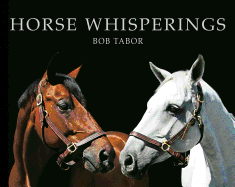 Horse Whisperings: Portraits by Bob Tabor