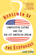 Horsemen of the Esophagus: Competitive Eating and the Big Fat American Dream - Fagone, Jason