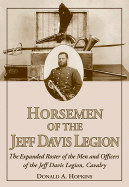 Horsemen of the Jeff Davis Legion : the expanded roster of the men and officers of the Jeff Davis Legion, Cavalry