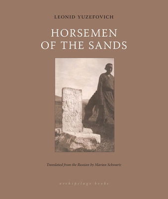 Horsemen of the Sands - Yuzefovich, Leonid, and Schwartz, Marian (Translated by)