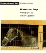 Horses and Dogs - Eggleston, William (Photographer), and Sullivan, Constance (Editor)