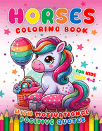 Horses Coloring Book For Kids Ages 4-8: With Motivational Positive Quotes