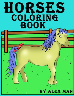 Horses Coloring Book: The ultimate coloring book for horse lovers - Man, Alex