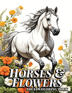 Horses & Flowers: Animals in Flowers Adult Coloring Book for Women, 52 Stress-Relief Grayscale Illustrations for Adults, Seniors, and Teens.