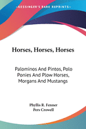 Horses, Horses, Horses: Palominos And Pintos, Polo Ponies And Plow Horses, Morgans And Mustangs