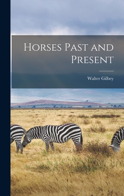 Horses Past and Present - Gilbey, Walter