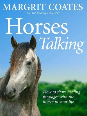 Horses Talking: How to Share Healing Messages with the Horses in Your Life - Coates, Margrit