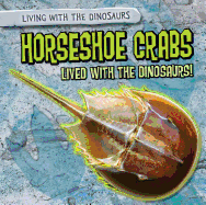 Horseshoe Crabs Lived with the Dinosaurs!