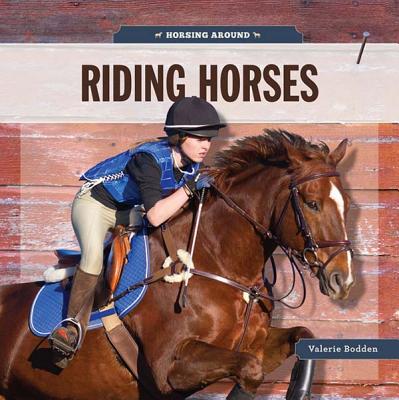 Horsing Around: Riding Horses - Bodden, Valerie