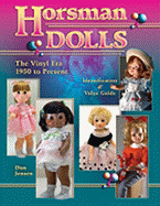 Horsman Dolls: The Vinyl Era, 1950 to Present - Jensen, Don