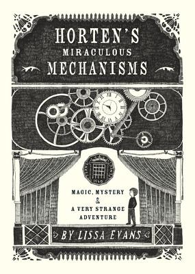Horten's Miraculous Mechanisms: Magic, Mystery, & a Very Strange Adventure - Evans, Lissa