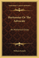 Hortensius Or The Advocate: An Historical Essay