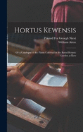 Hortus Kewensis: Or a Catalogue of the Plants Cultivted in the Royal Botanic Garden at Kew