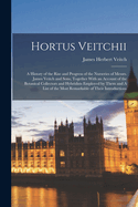 Hortus Veitchii: A History of the Rise and Progress of the Nurseries of Messrs. James Veitch and Sons, Together With an Account of the Botanical Collectors and Hybridists Employed by Them and A List of the Most Remarkable of Their Introductions