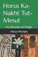 Horus Ka-Nakht Tut-Mesut: His Worship and Magic