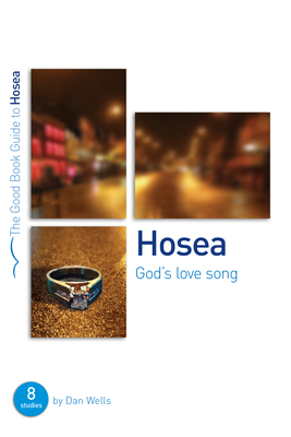 Hosea: God's Lovesong: 8 studies for individuals or groups - Wells, Dan