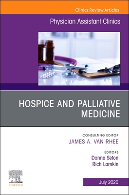 Hospice and Palliative Medicine, An Issue of Physician Assistant Clinics - Seton, Donna (Editor), and Lamkin, Rich (Editor)