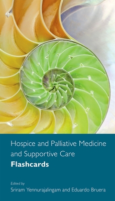 Hospice and Palliative Medicine and Supportive Care Flashcards - Yennurajalingam, Sriram (Editor), and Bruera, Eduardo (Editor)