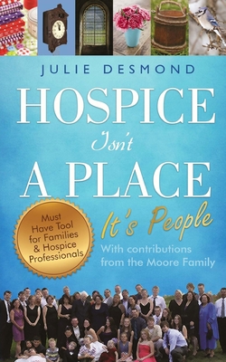 Hospice Isn't a Place: It's People - Moore, Emily, and Moore, Robert H, and Family, Moore